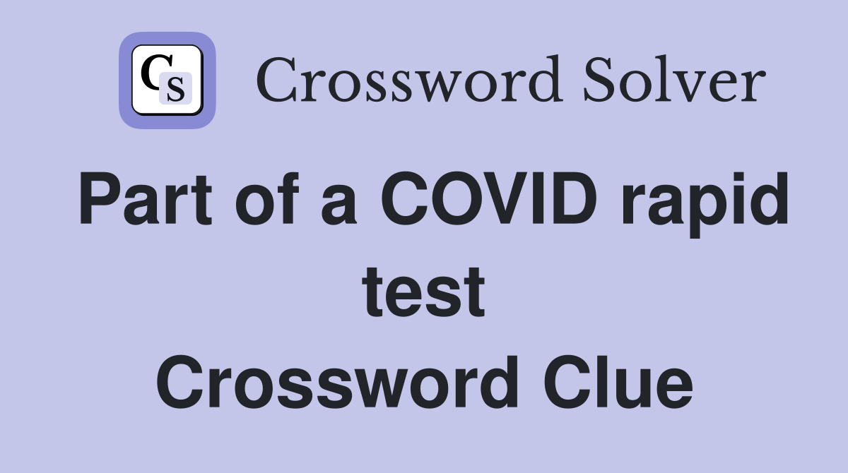 Part of a COVID rapid test Crossword Clue