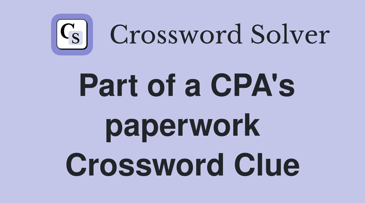 Part of a CPA's paperwork Crossword Clue