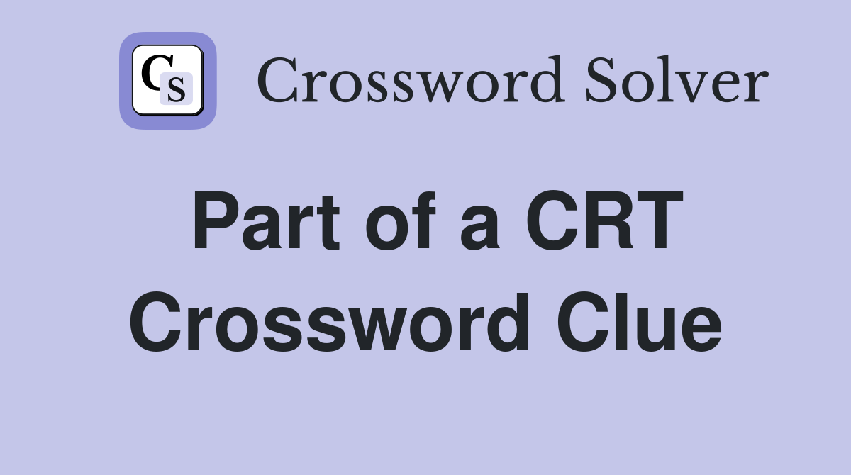 Part of a CRT Crossword Clue