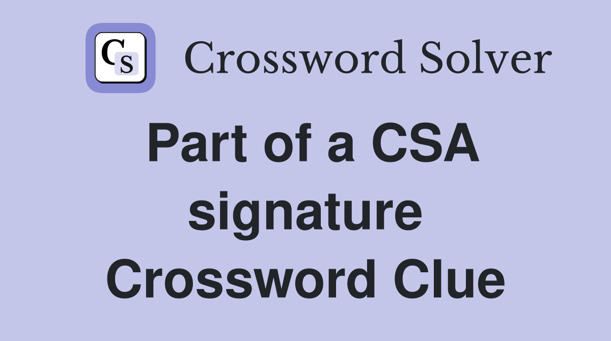 Part of a CSA signature Crossword Clue