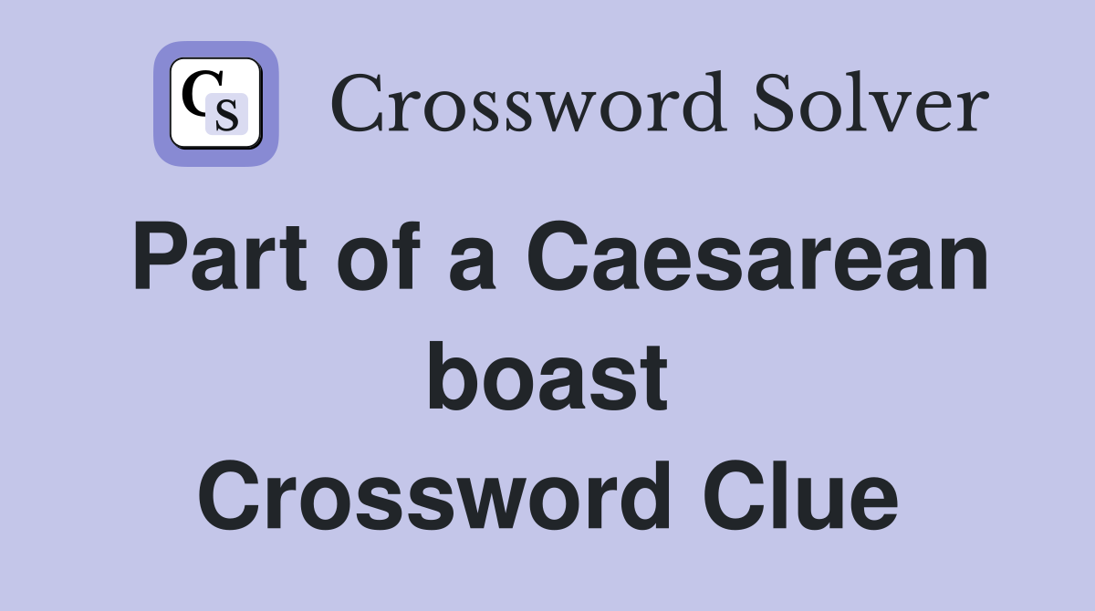 Part of a Caesarean boast Crossword Clue