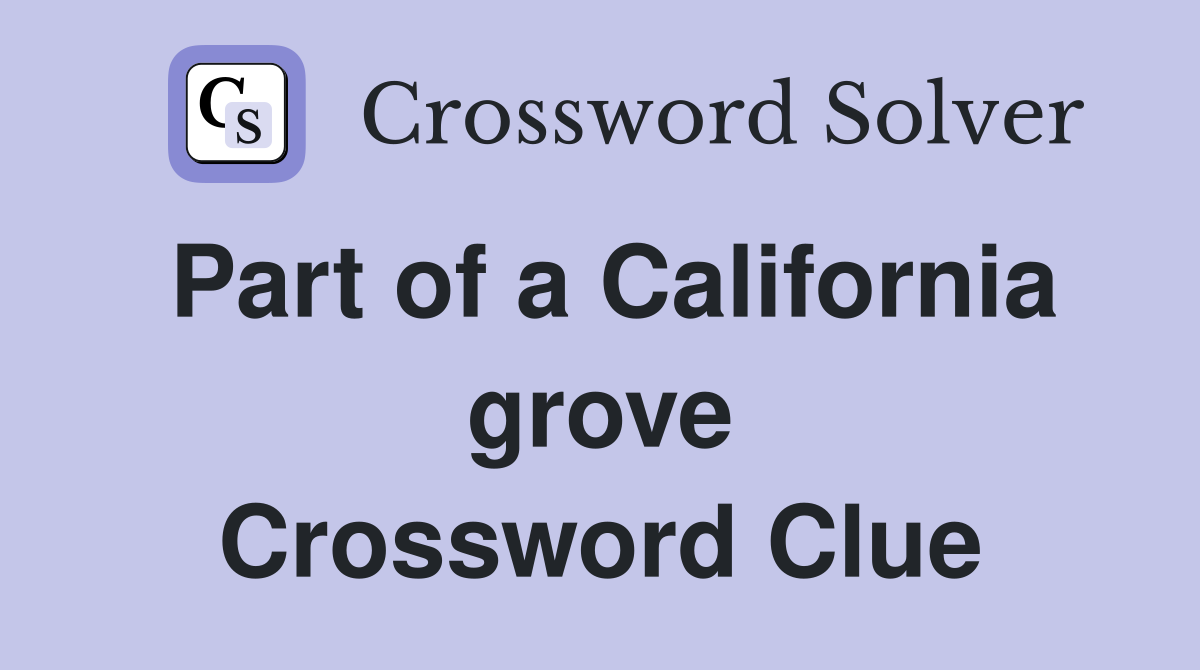 Part of a California grove Crossword Clue