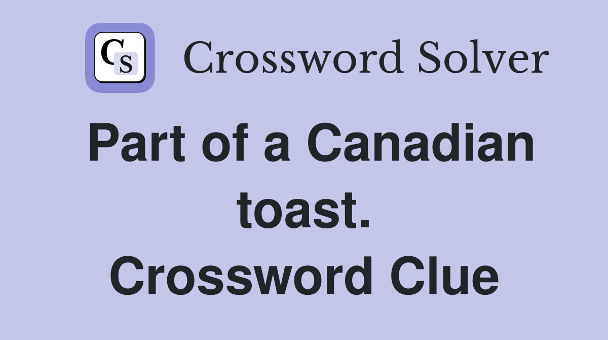 Part of a Canadian toast. Crossword Clue