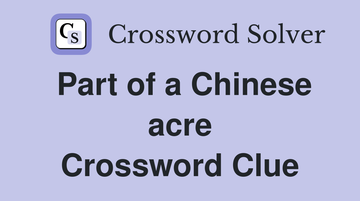 Part of a Chinese acre Crossword Clue