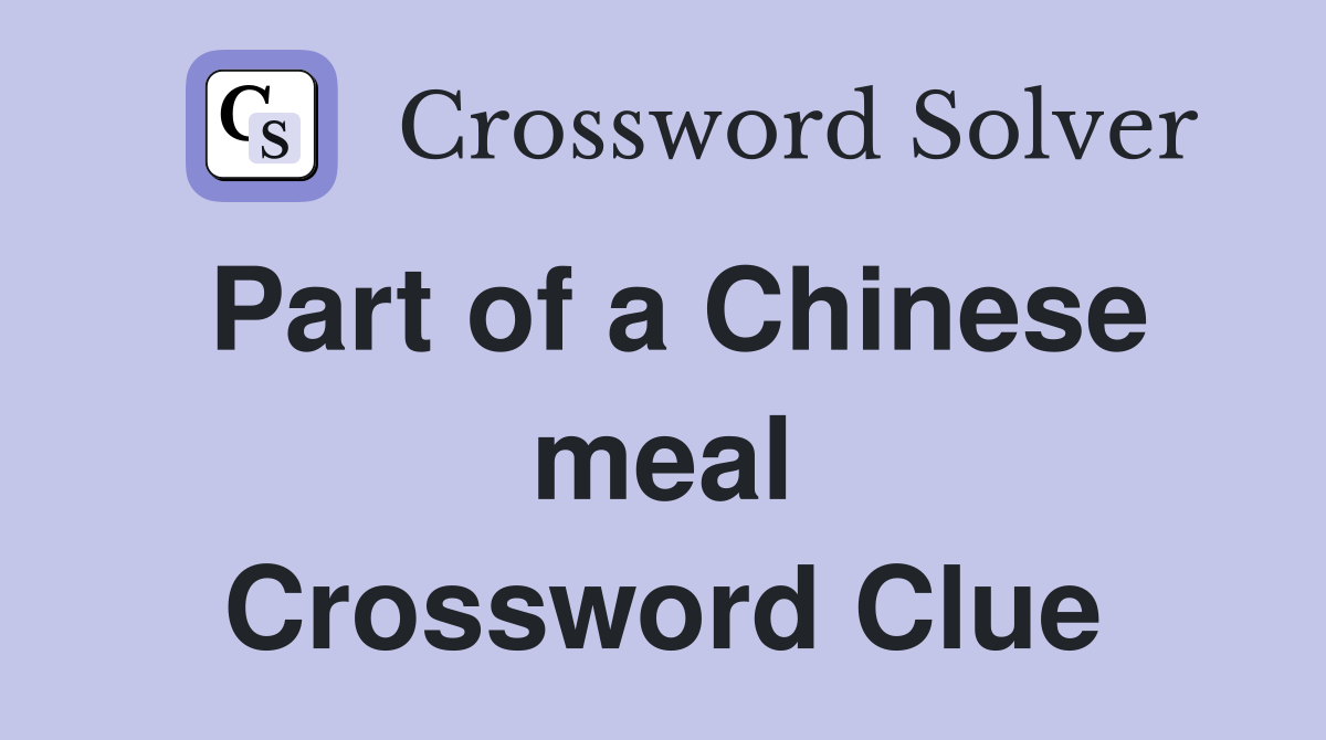 Part of a Chinese meal Crossword Clue