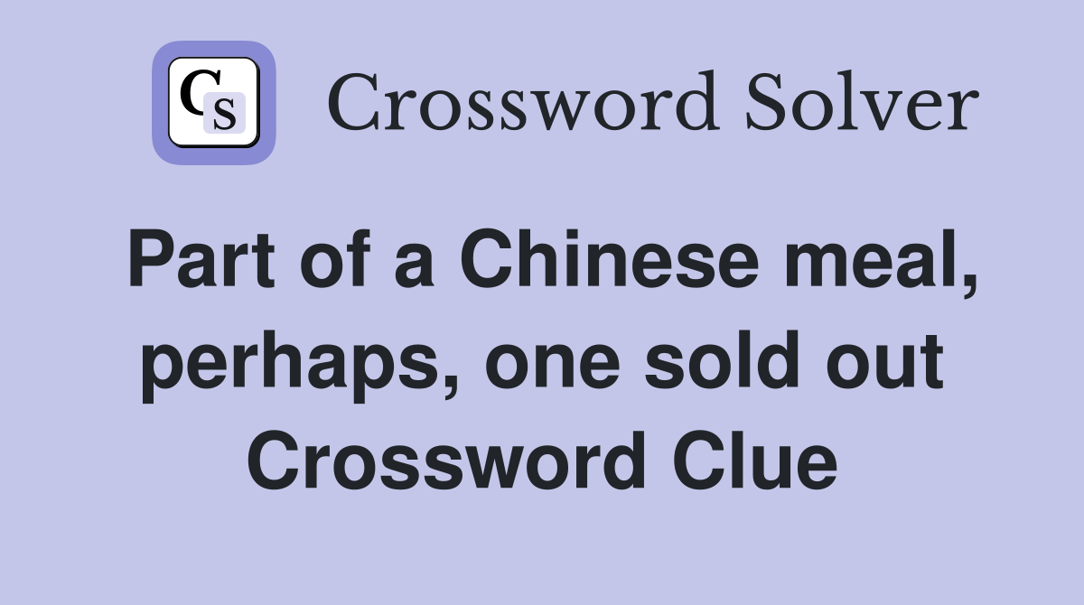 Part of a Chinese meal, perhaps, one sold out Crossword Clue