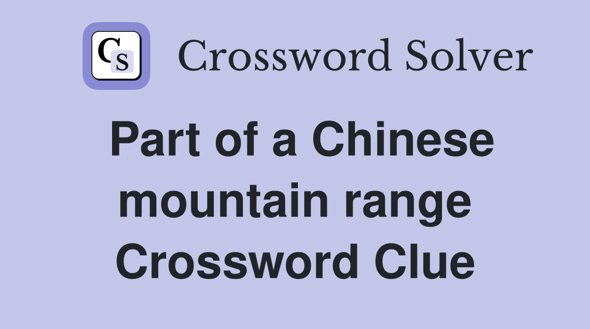Part of a Chinese mountain range Crossword Clue
