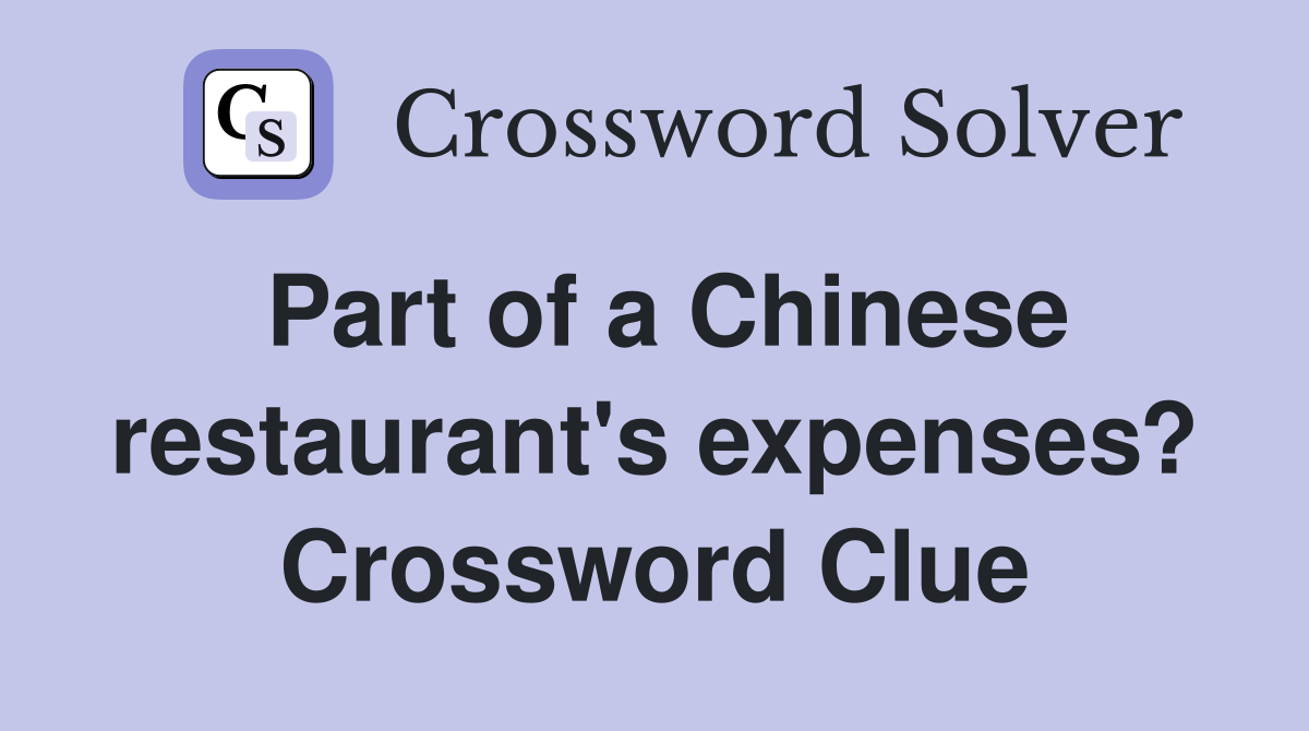 Part of a Chinese restaurant's expenses? Crossword Clue