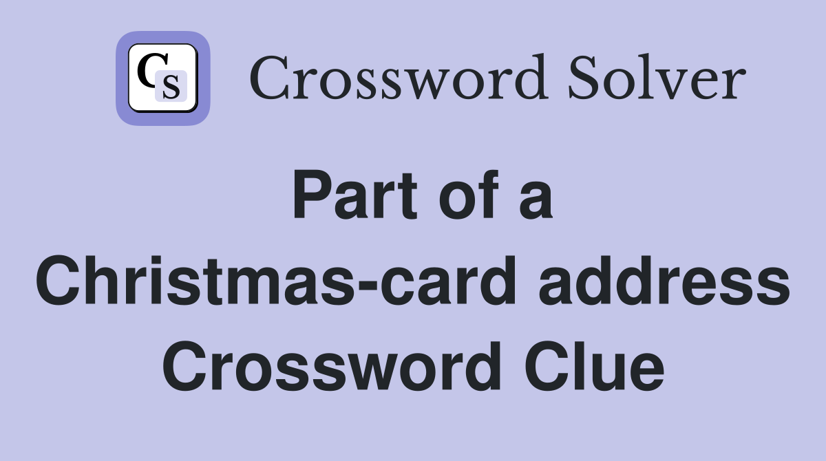 Part of a Christmas-card address Crossword Clue
