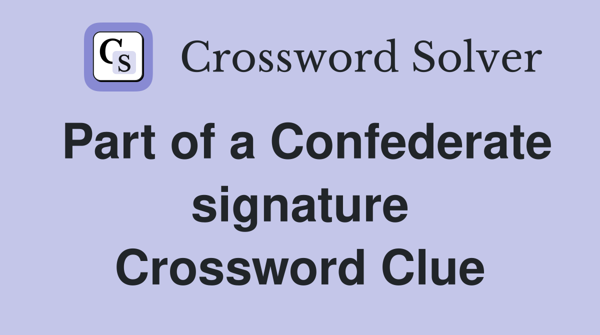 Part of a Confederate signature Crossword Clue