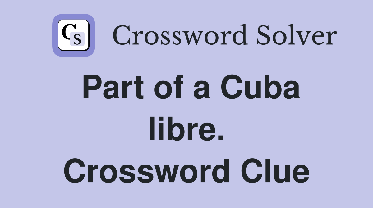 Part of a Cuba libre. Crossword Clue