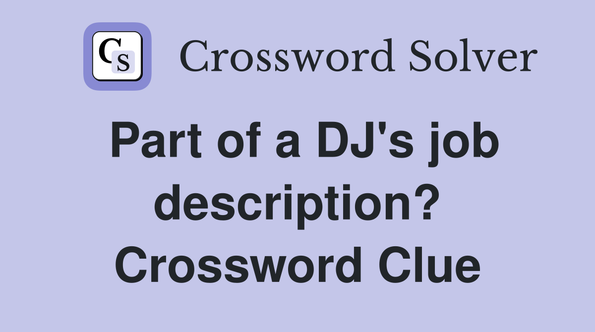 Part of a DJ's job description? Crossword Clue
