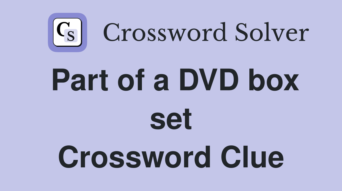 Part of a DVD box set Crossword Clue