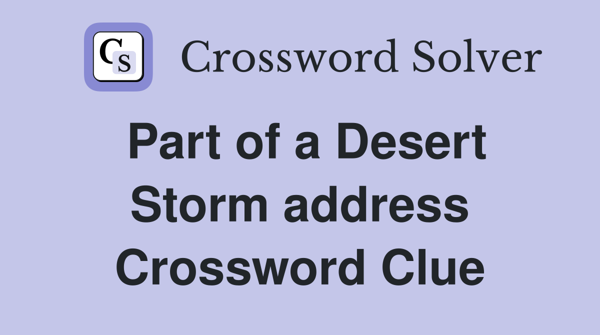 Part of a Desert Storm address Crossword Clue