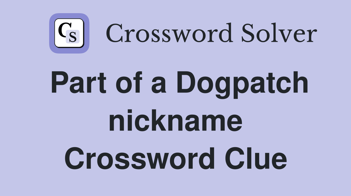 Part of a Dogpatch nickname Crossword Clue