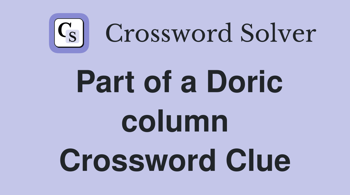 Part of a Doric column Crossword Clue