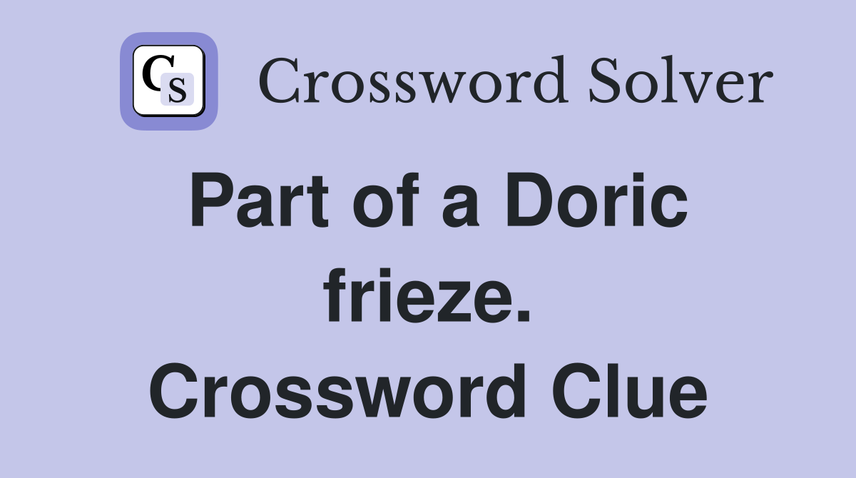 Part of a Doric frieze. Crossword Clue