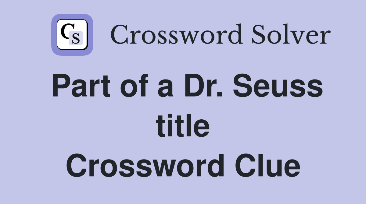 Part of a Dr. Seuss title Crossword Clue