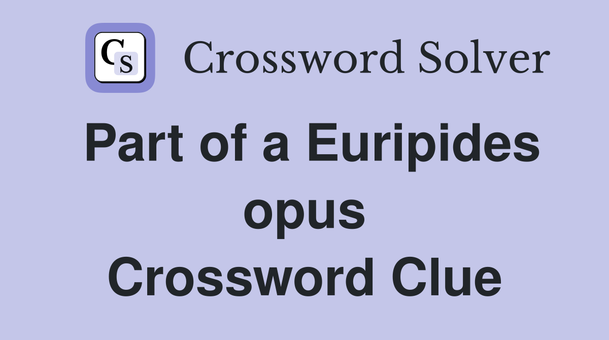Part of a Euripides opus Crossword Clue