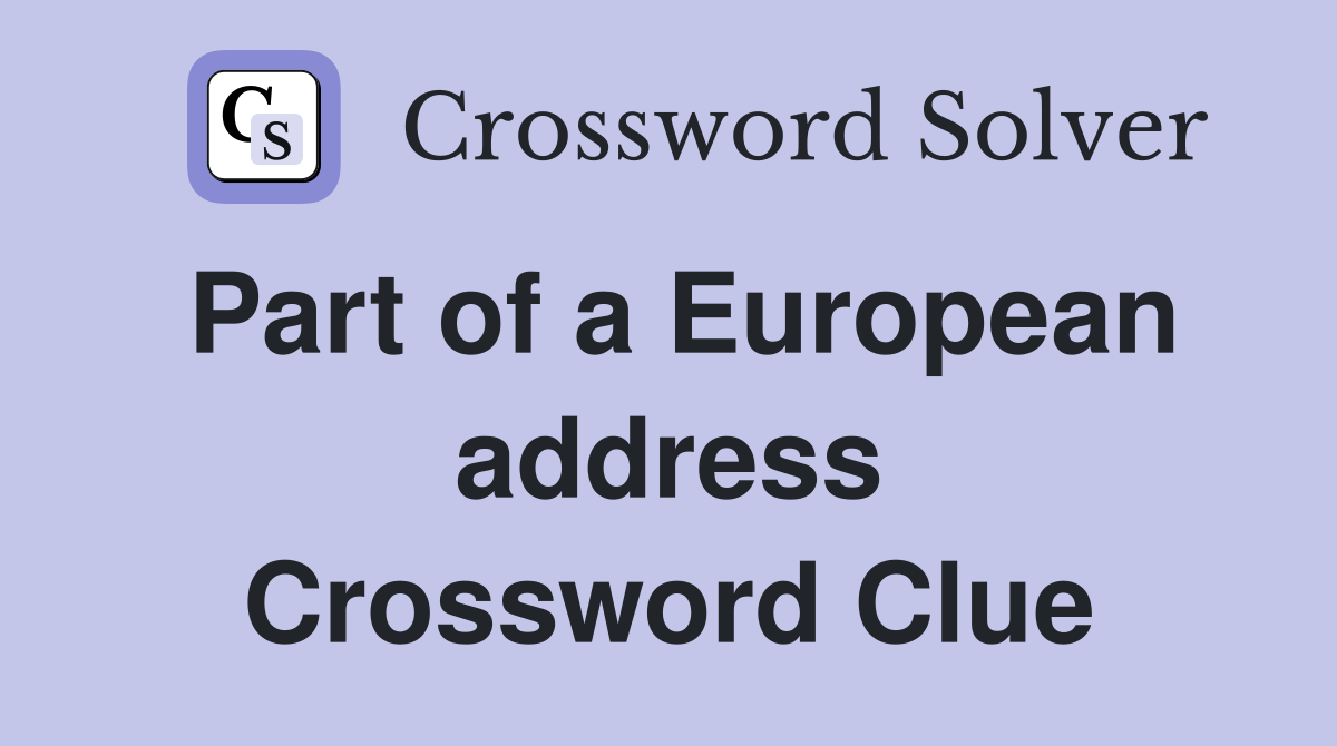 Part of a European address Crossword Clue