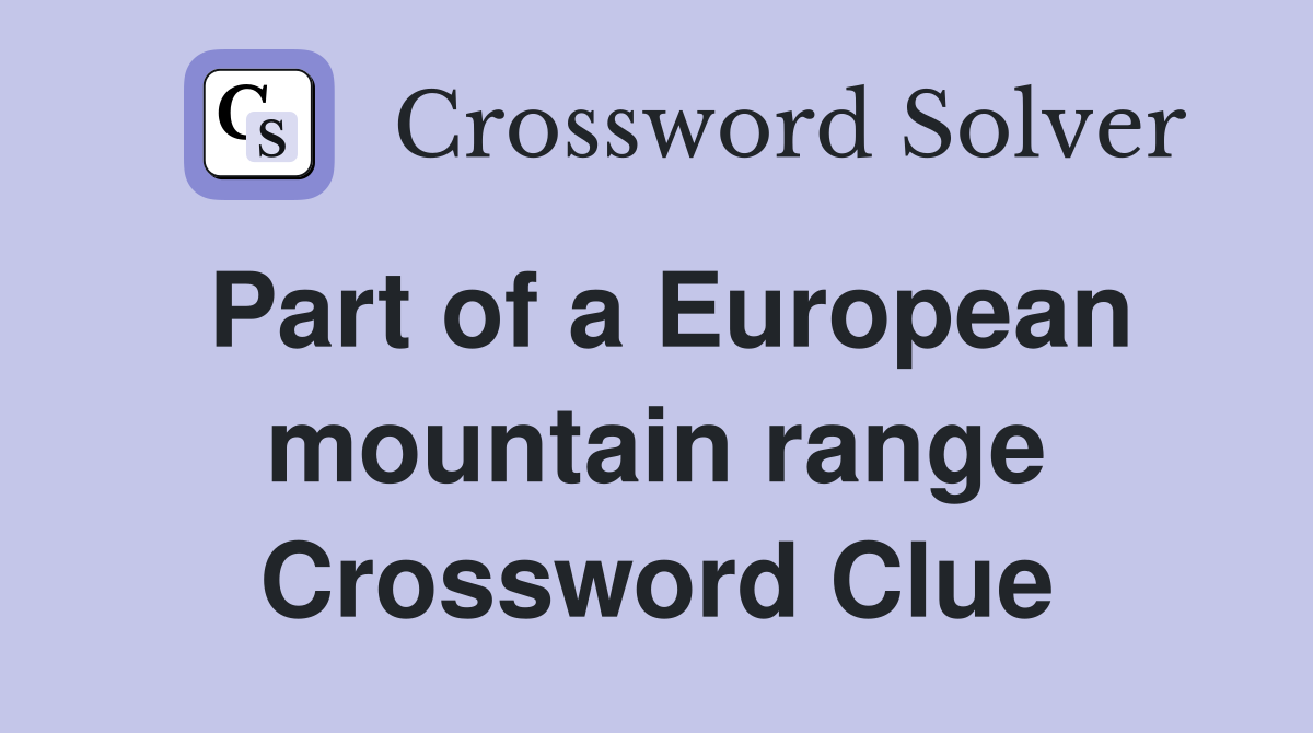 Part of a European mountain range Crossword Clue