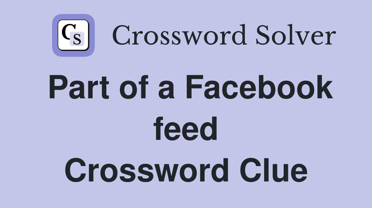 Part of a Facebook feed Crossword Clue