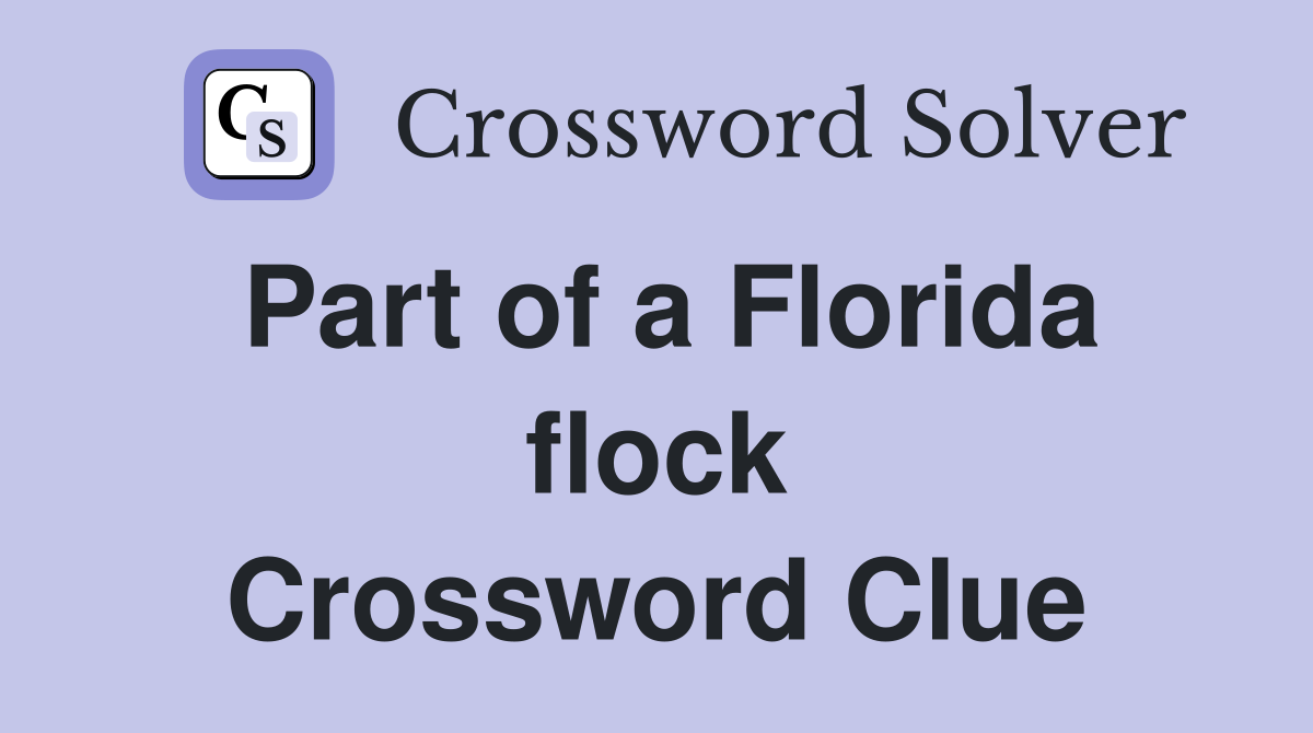 Part of a Florida flock Crossword Clue