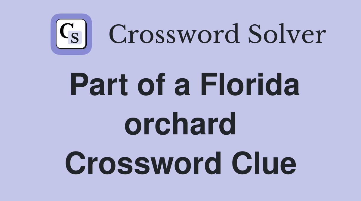 Part of a Florida orchard Crossword Clue