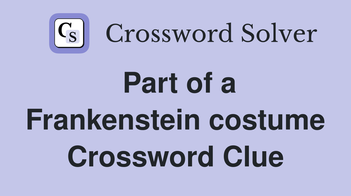 Part of a Frankenstein costume Crossword Clue