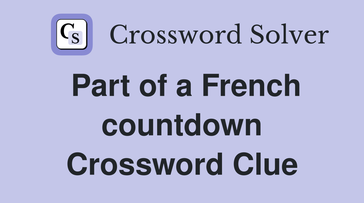 Part of a French countdown Crossword Clue
