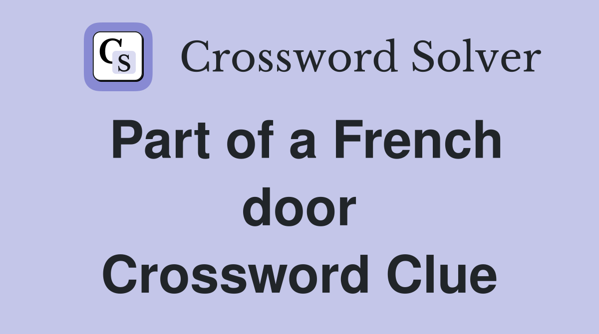 Part of a French door Crossword Clue