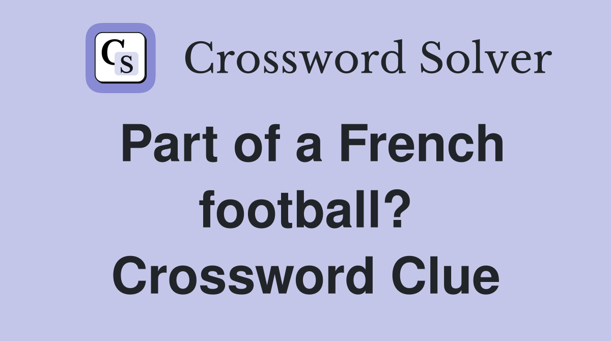Part of a French football? Crossword Clue