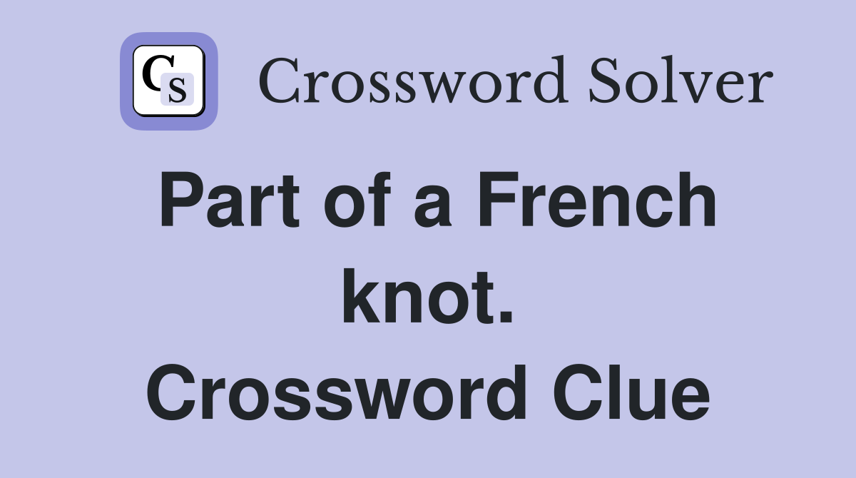 Part of a French knot. Crossword Clue