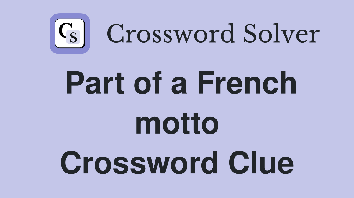 Part of a French motto Crossword Clue