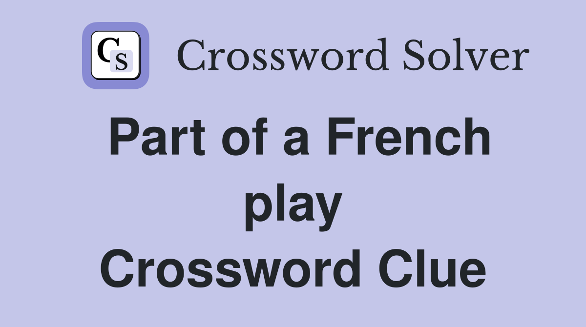 Part of a French play Crossword Clue