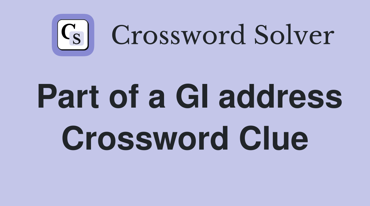 Part of a GI address Crossword Clue