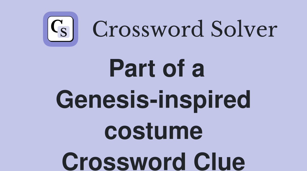 Part of a Genesis-inspired costume Crossword Clue