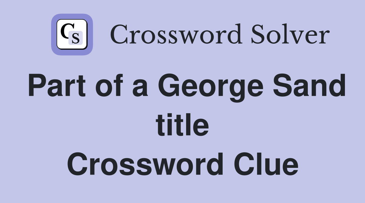Part of a George Sand title Crossword Clue
