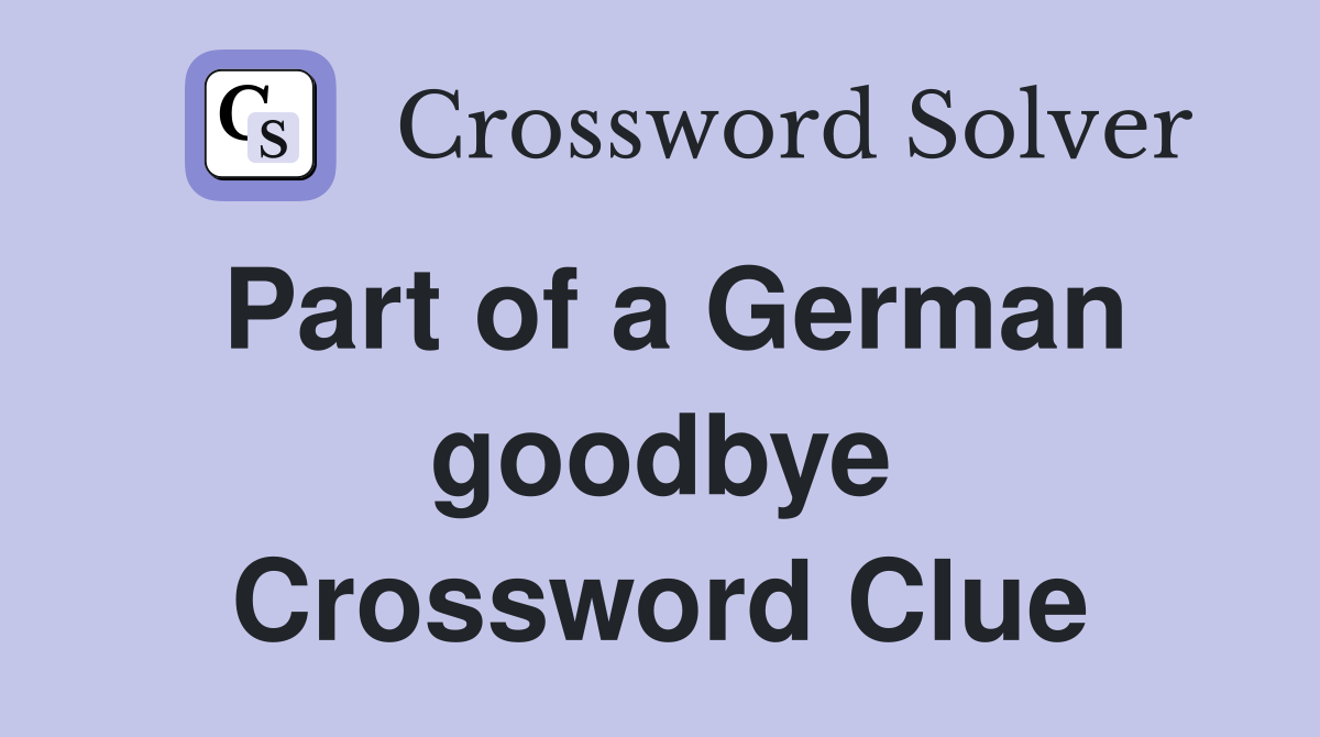 Part of a German goodbye Crossword Clue