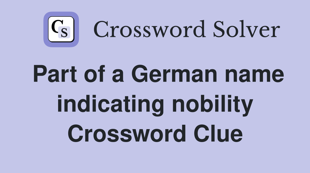 Part of a German name indicating nobility Crossword Clue