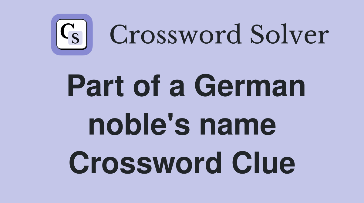 Part of a German noble's name Crossword Clue