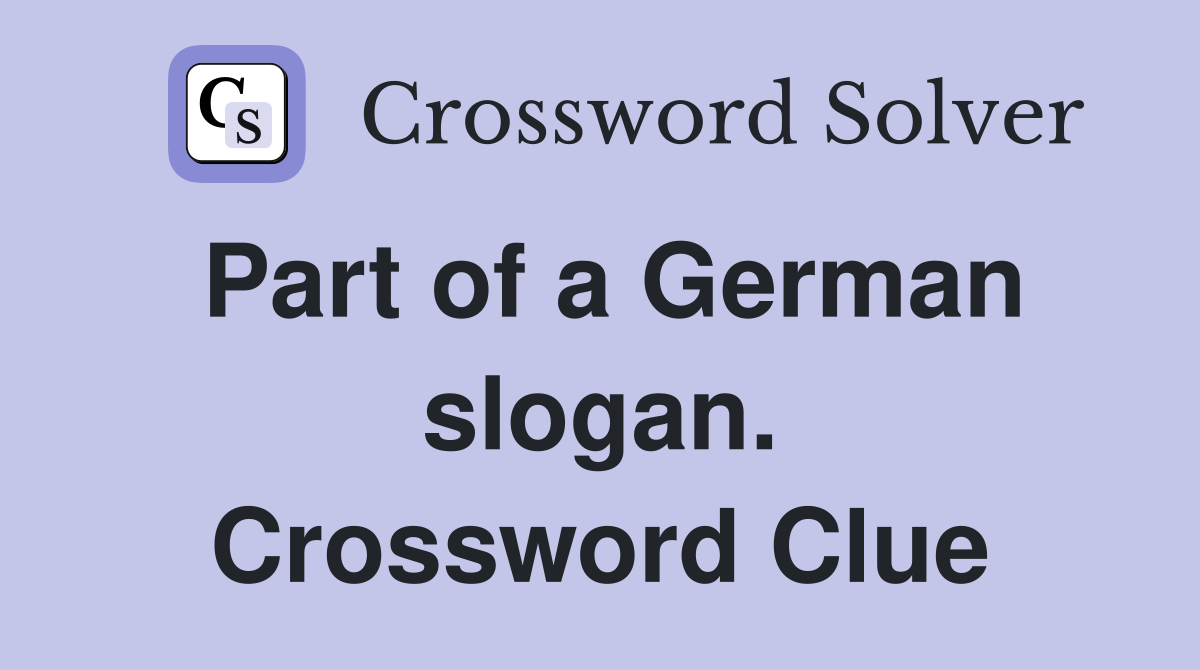 Part of a German slogan. Crossword Clue
