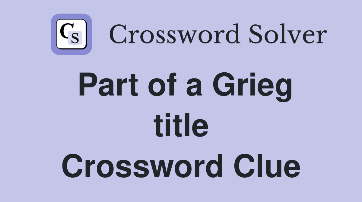 Part of a Grieg title Crossword Clue