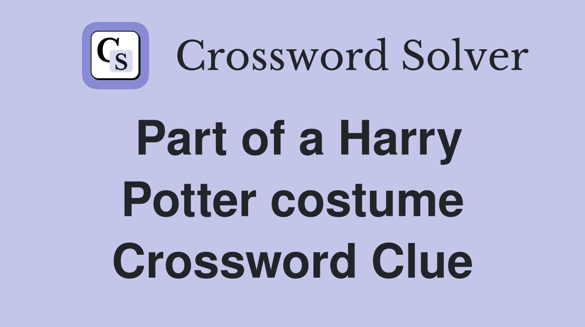 Part of a Harry Potter costume Crossword Clue