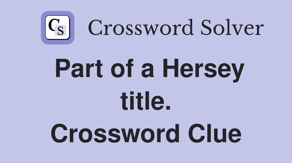 Part of a Hersey title. Crossword Clue