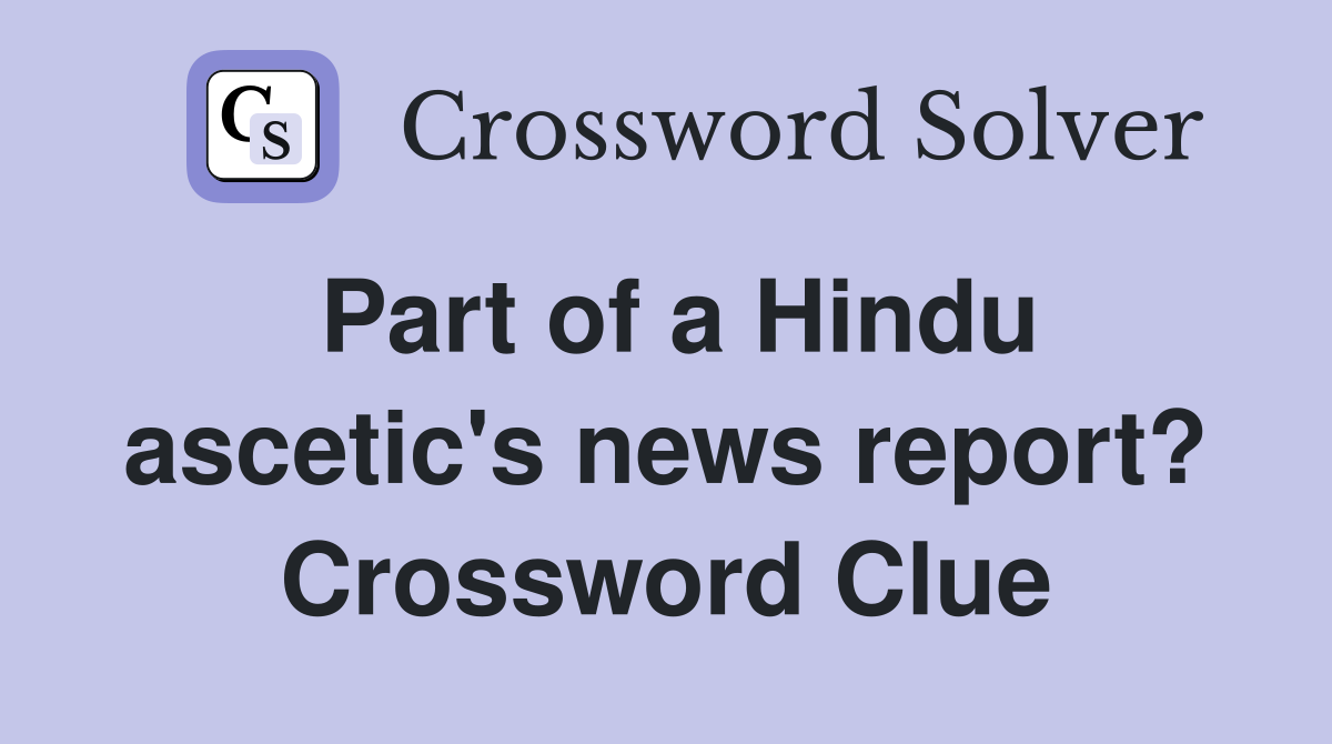 Part of a Hindu ascetic's news report? Crossword Clue