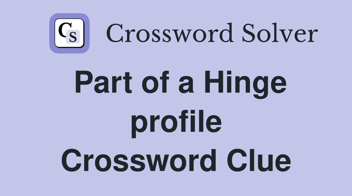 Part of a Hinge profile Crossword Clue