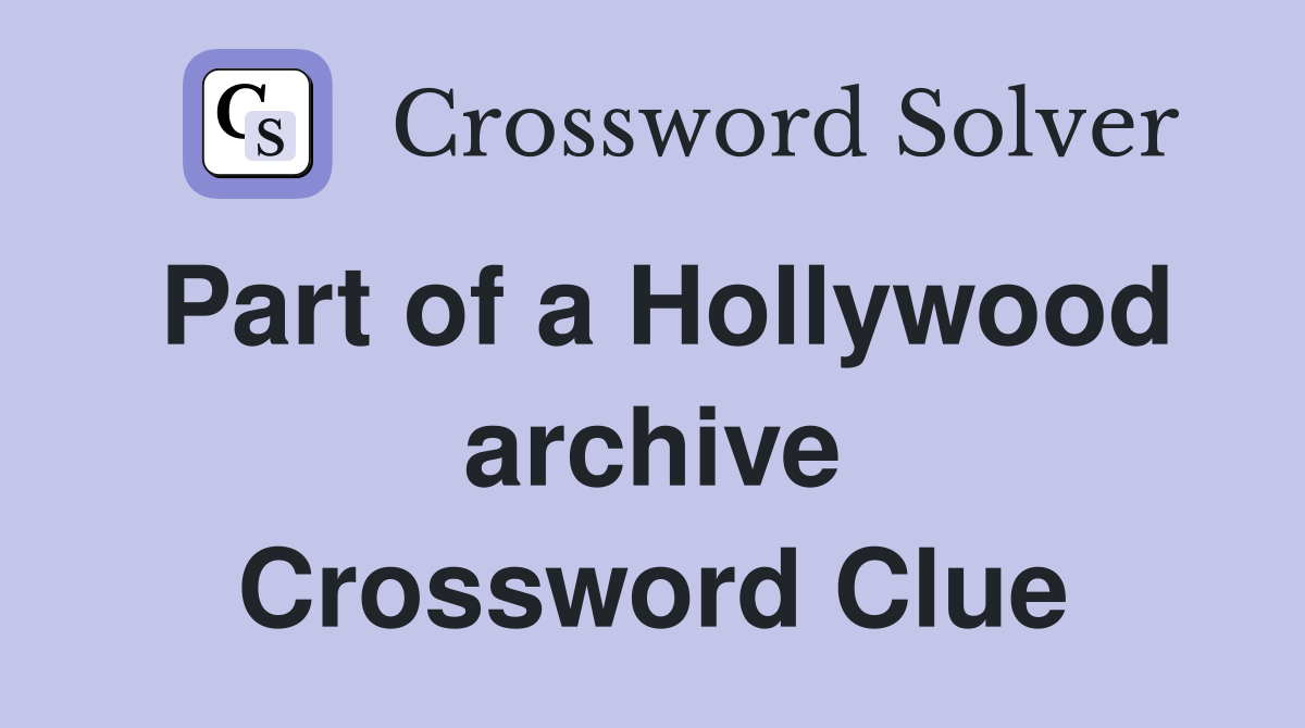Part of a Hollywood archive Crossword Clue
