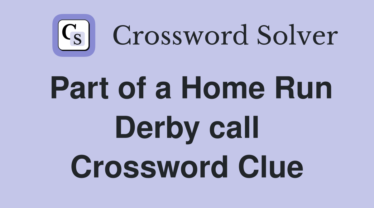 Part of a Home Run Derby call Crossword Clue