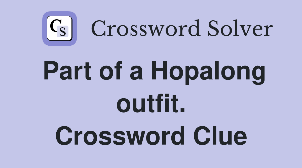 Part of a Hopalong outfit. Crossword Clue